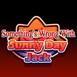 Something's Wrong With Sunny Day Jack